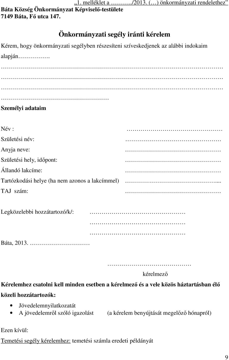 Személyi adataim Név : Születési név: Anyja neve: Születési hely, időpont: Állandó lakcíme: Tartózkodási helye (ha nem azonos a lakcímmel).