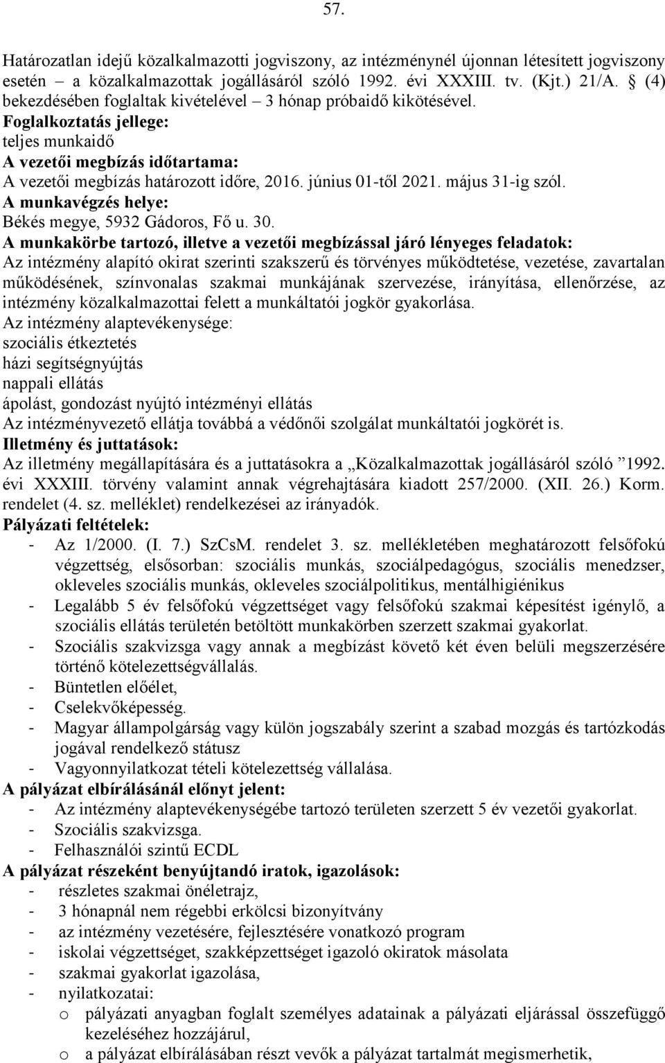 június 01-től 2021. május 31-ig szól. A munkavégzés helye: Békés megye, 5932 Gádoros, Fő u. 30.