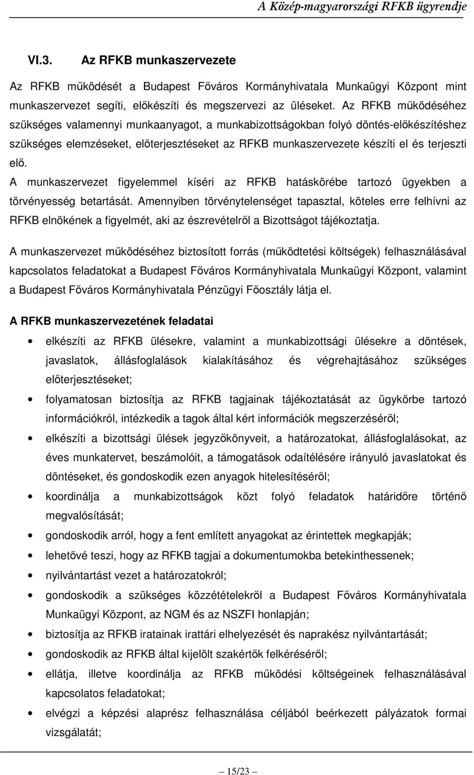 A munkaszervezet figyelemmel kíséri az RFKB hatáskörébe tartozó ügyekben a törvényesség betartását.