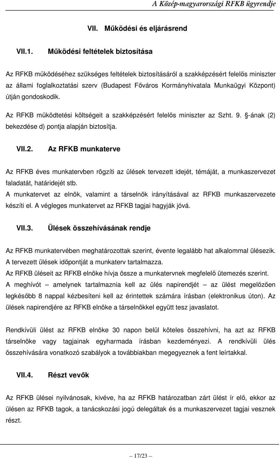 Központ) útján gondoskodik. Az RFKB mőködtetési költségeit a szakképzésért felelıs miniszter az Szht. 9. -ának (2)