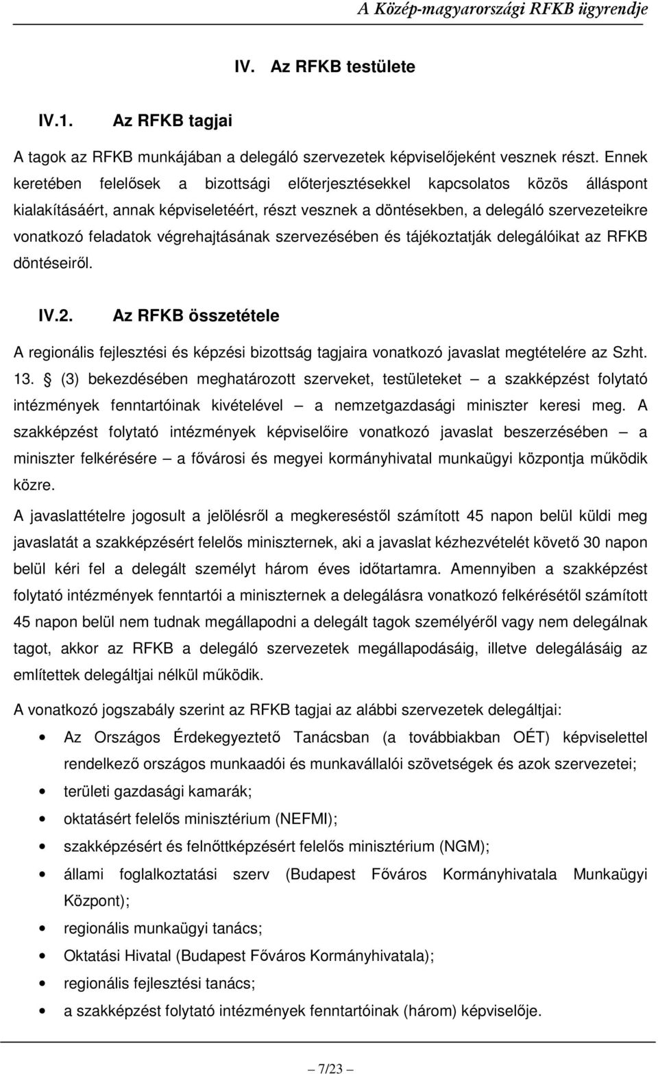 végrehajtásának szervezésében és tájékoztatják delegálóikat az RFKB döntéseirıl. IV.2.