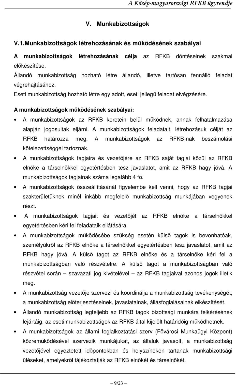 A munkabizottságok mőködésének szabályai: A munkabizottságok az RFKB keretein belül mőködnek, annak felhatalmazása alapján jogosultak eljárni.