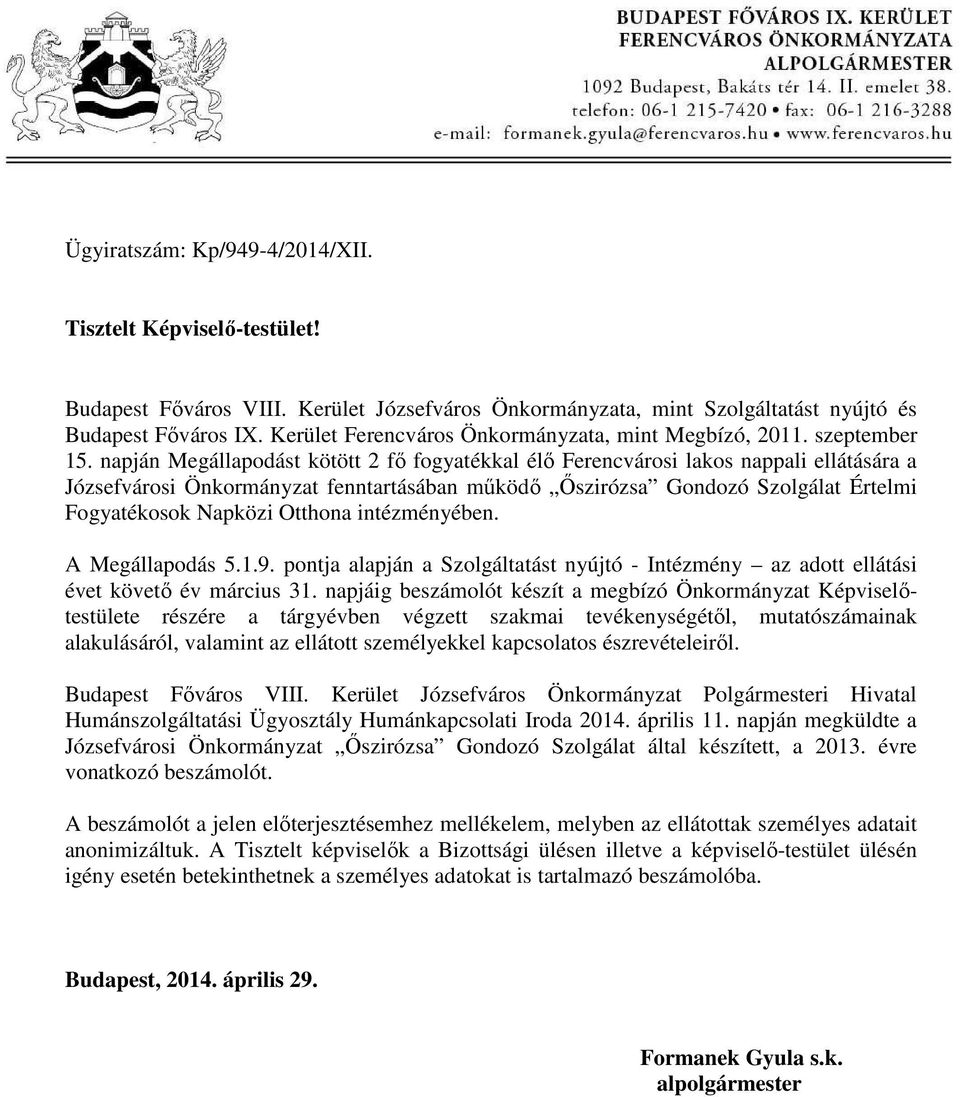 napján Megállapodást kötött 2 fő fogyatékkal élő Ferencvárosi lakos nappali ellátására a Józsefvárosi Önkormányzat fenntartásában működő Őszirózsa Gondozó Szolgálat Értelmi Fogyatékosok Napközi