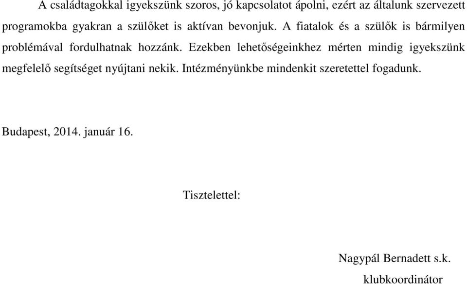 A fiatalok és a szülők is bármilyen problémával fordulhatnak hozzánk.
