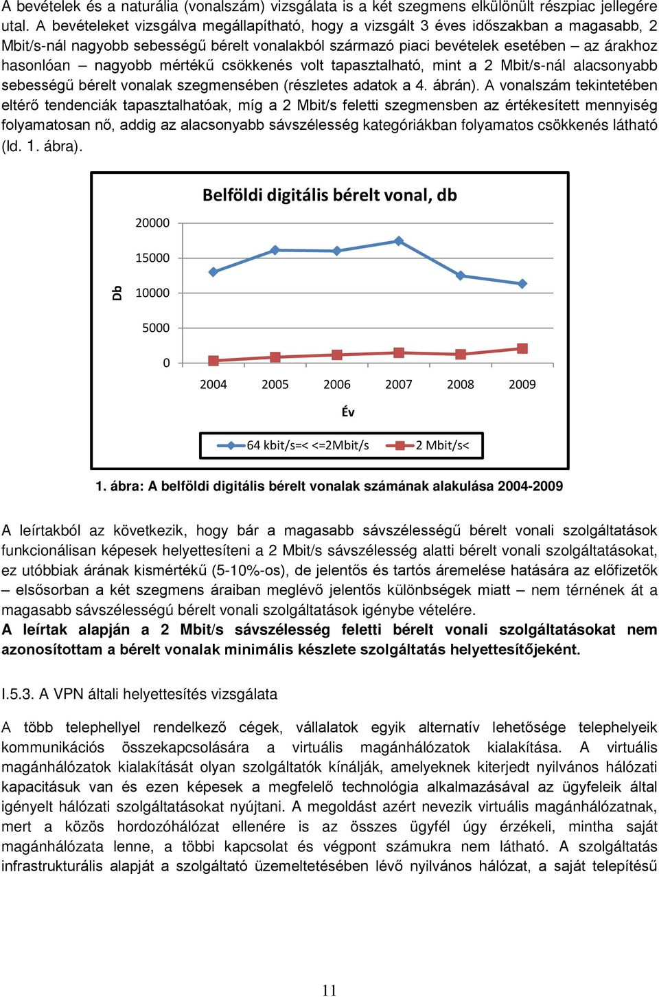 mértékű csökkenés volt tapasztalható, mint a 2 Mbit/s-nál alacsonyabb sebességű bérelt vonalak szegmensében (részletes adatok a 4. ábrán).