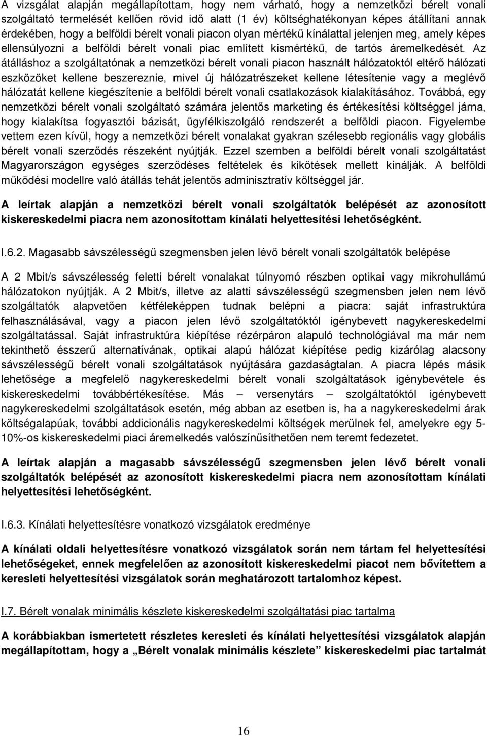 Az átálláshoz a szolgáltatónak a nemzetközi bérelt vonali piacon használt hálózatoktól eltérő hálózati eszközöket kellene beszereznie, mivel új hálózatrészeket kellene létesítenie vagy a meglévő