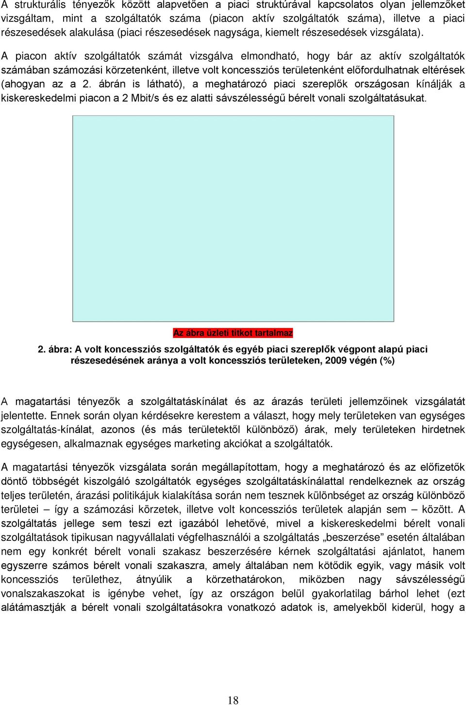 A piacon aktív szolgáltatók számát vizsgálva elmondható, hogy bár az aktív szolgáltatók számában számozási körzetenként, illetve volt koncessziós területenként előfordulhatnak eltérések (ahogyan az a