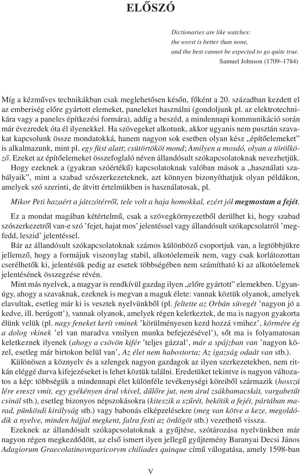 az elektrotechnikára vagy a paneles építkezési formára), addig a beszéd, a mindennapi kommunikáció során már évezredek óta él ilyenekkel.