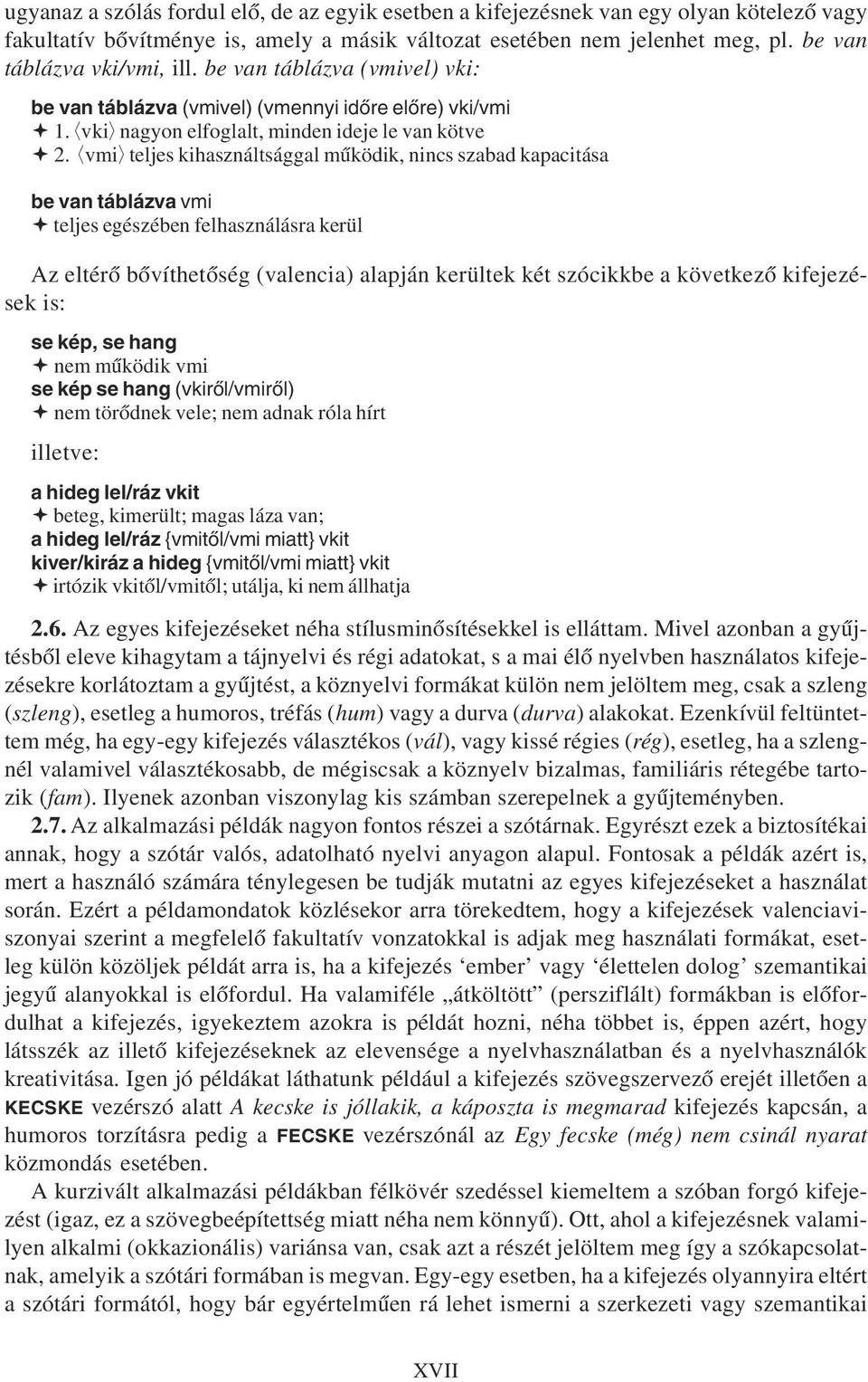 +vmi, teljes kihasználtsággal mûködik, nincs szabad kapacitása be van táblázva vmi ª teljes egészében felhasználásra kerül Az eltérõ bõvíthetõség (valencia) alapján kerültek két szócikkbe a következõ