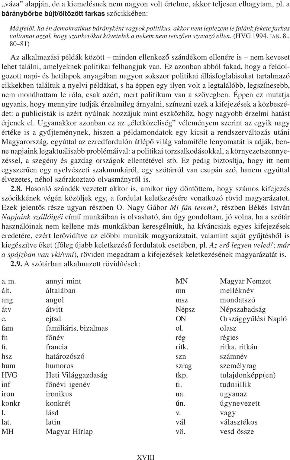 nem tetszõen szavazó ellen. (HVG 1994. JAN. 8., 80 81) Az alkalmazási példák között minden ellenkezõ szándékom ellenére is nem keveset lehet találni, amelyeknek politikai felhangjuk van.