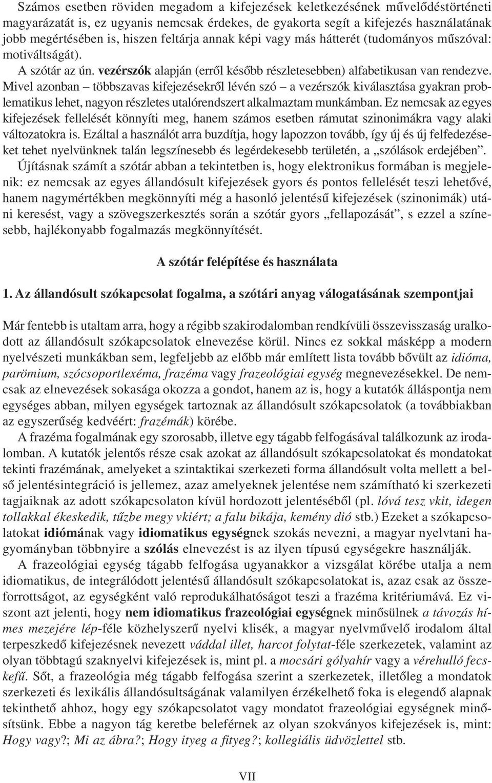 Mivel azonban többszavas kifejezésekrõl lévén szó a vezérszók kiválasztása gyakran problematikus lehet, nagyon részletes utalórendszert alkalmaztam munkámban.