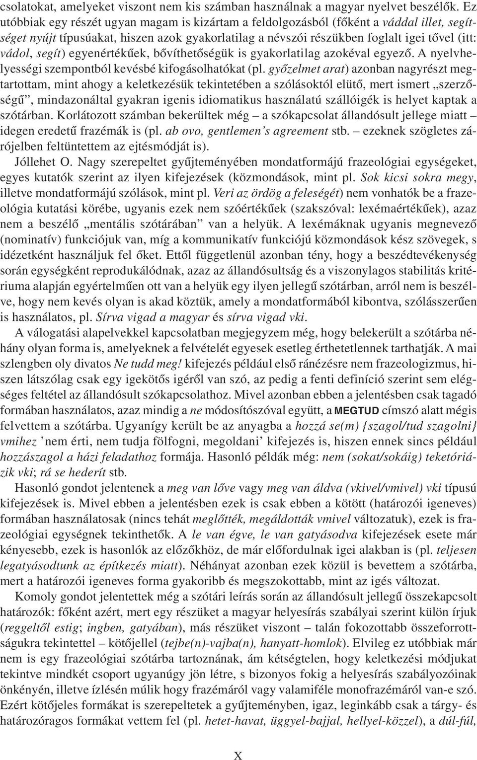 segít) egyenértékûek, bõvíthetõségük is gyakorlatilag azokéval egyezõ. A nyelvhelyességi szempontból kevésbé kifogásolhatókat (pl.