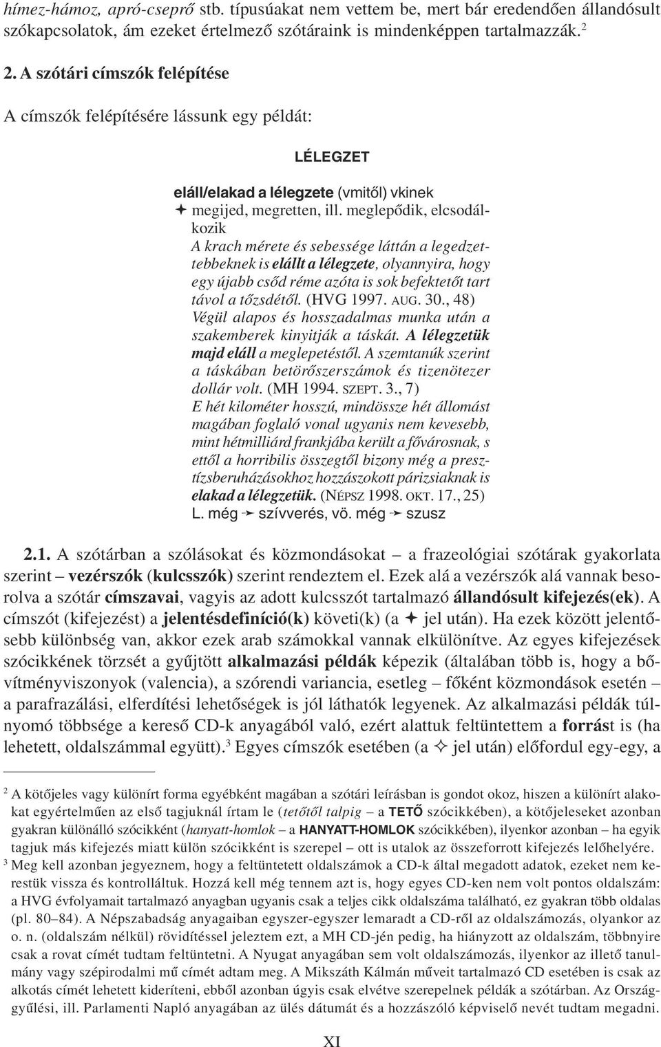 meglepõdik, elcsodálkozik A krach mérete és sebessége láttán a legedzettebbeknek is elállt a lélegzete, olyannyira, hogy egy újabb csõd réme azóta is sok befektetõt tart távol a tõzsdétõl. (HVG 1997.