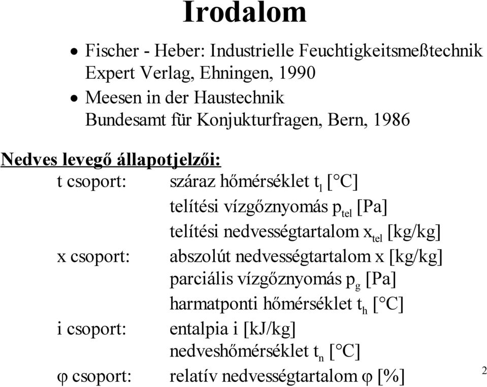 [Pa] telítési nedvességtartalom x tel [kg/kg] x csoport: abszolút nedvességtartalom x [kg/kg] parciális vízgőznyomás p g [Pa]