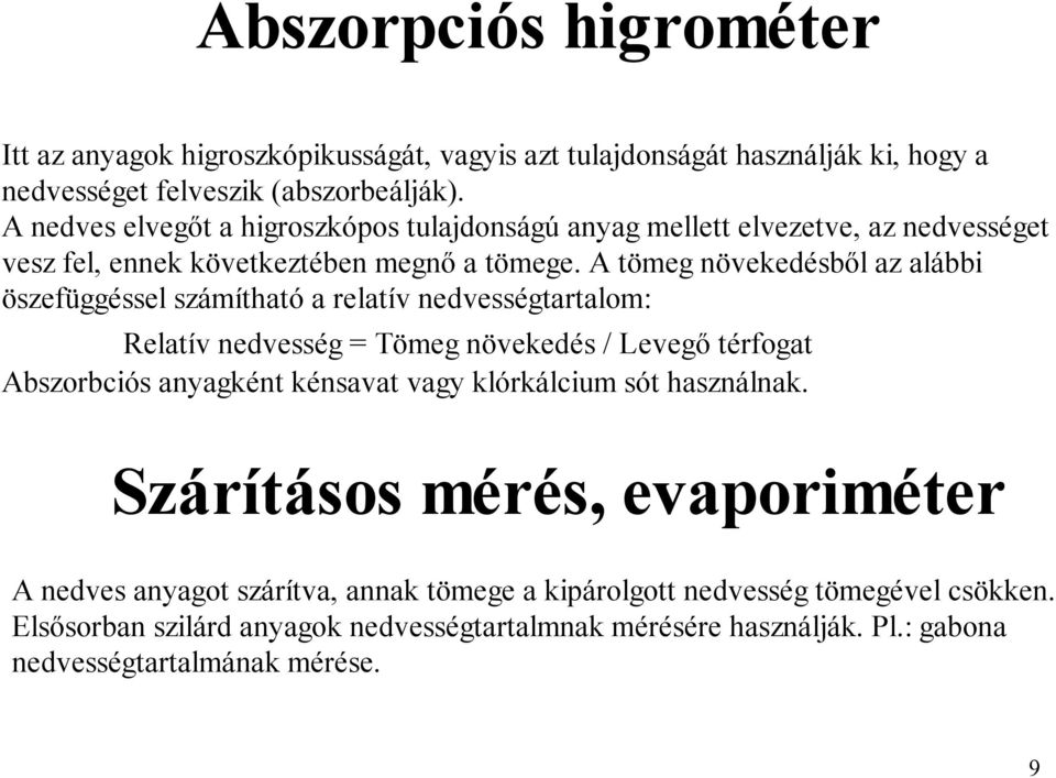 A tömeg növekedésből az alábbi öszefüggéssel számítható a relatív nedvességtartalom: Relatív nedvesség = Tömeg növekedés / Levegő térfogat Abszorbciós anyagként kénsavat vagy