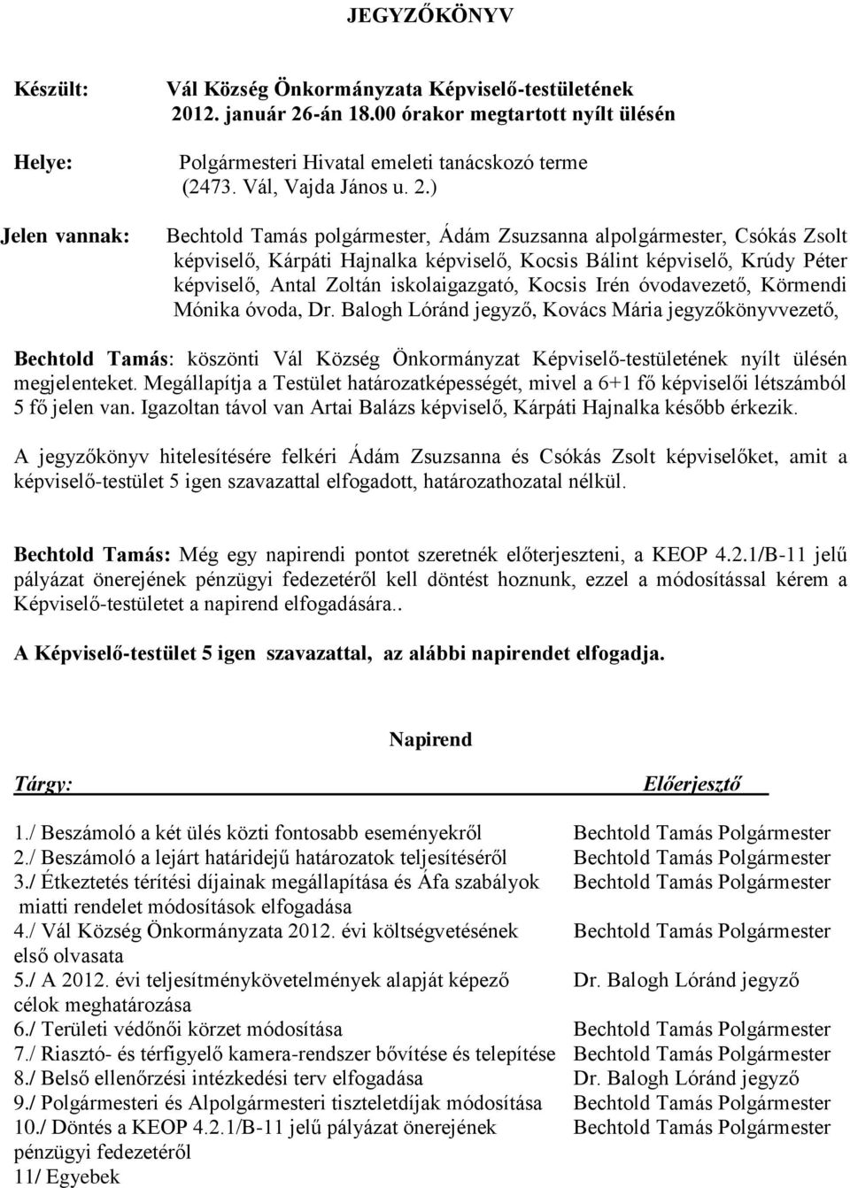 -án 18.00 órakor megtartott nyílt ülésén Polgármesteri Hivatal emeleti tanácskozó terme (2473. Vál, Vajda János u. 2.