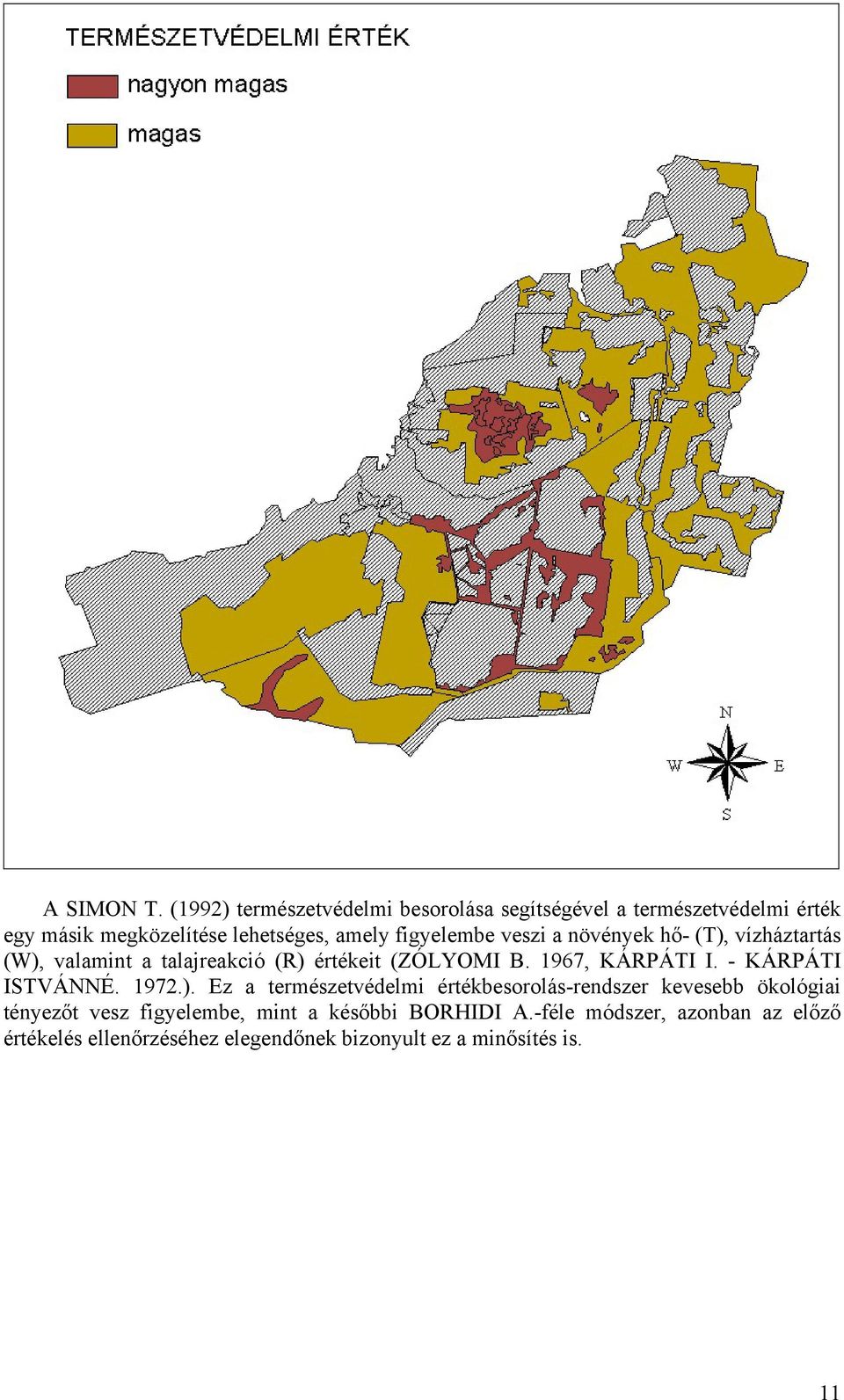 figyelembe veszi a növények hő- (T), vízháztartás (W), valamint a talajreakció (R) értékeit (ZÓLYOMI B. 1967, KÁRPÁTI I.