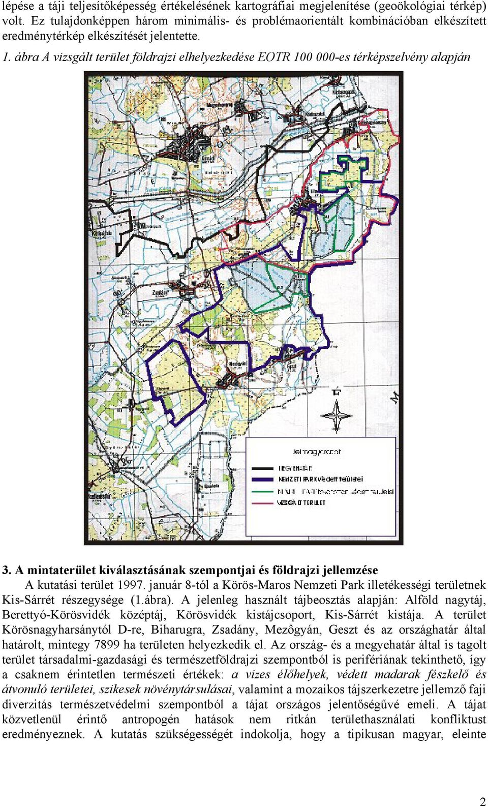 ábra A vizsgált terület földrajzi elhelyezkedése EOTR 100 000-es térképszelvény alapján 3. A mintaterület kiválasztásának szempontjai és földrajzi jellemzése A kutatási terület 1997.