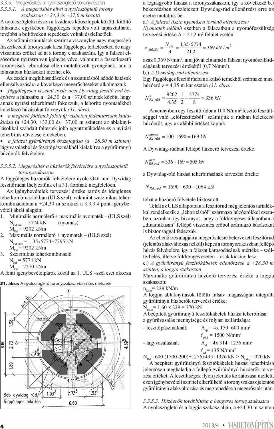 továbbá a boltöveken repedések voltak észlelhetőek.