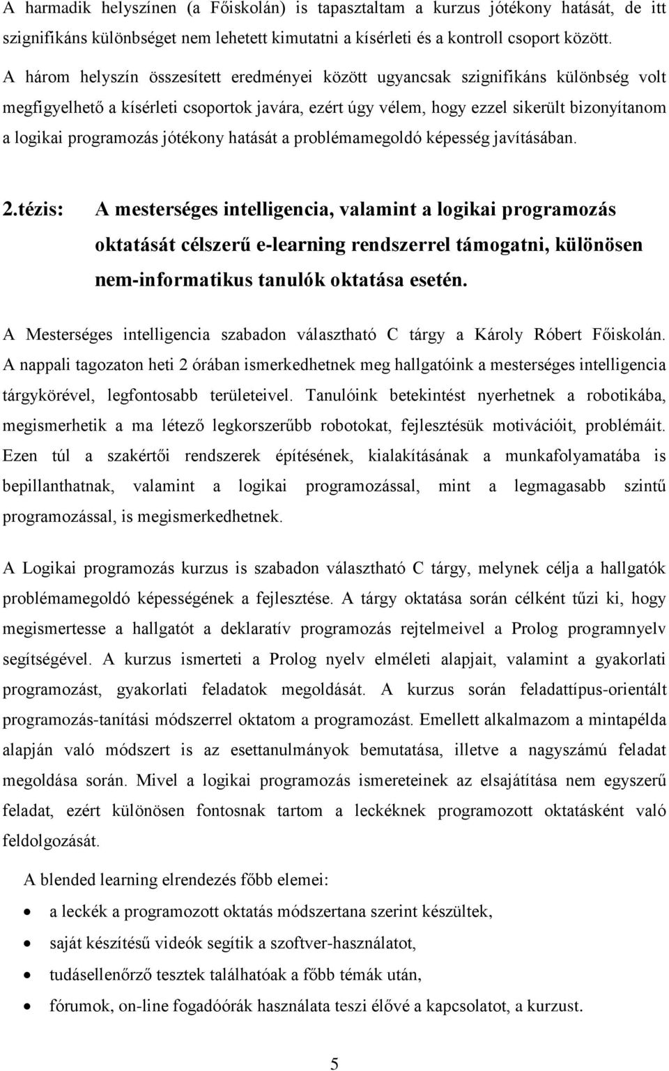 programozás jótékony hatását a problémamegoldó képesség javításában. 2.