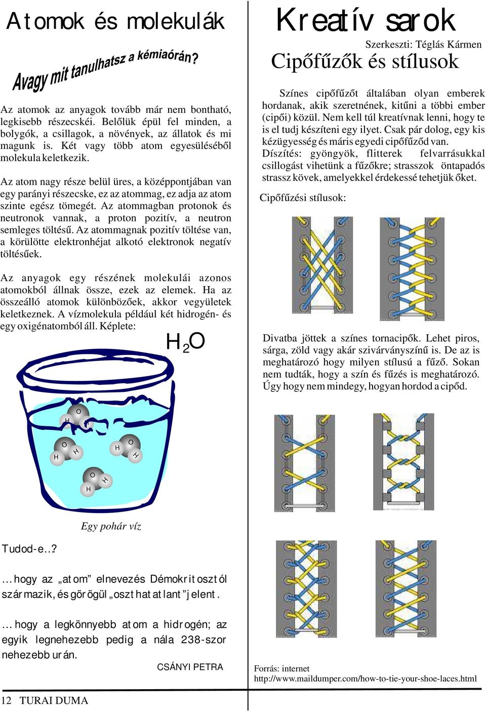 Az atom nagy része belül üres, a középpontjában van egy parányi részecske, ez az atommag, ez adja az atom szinte egész tömegét.