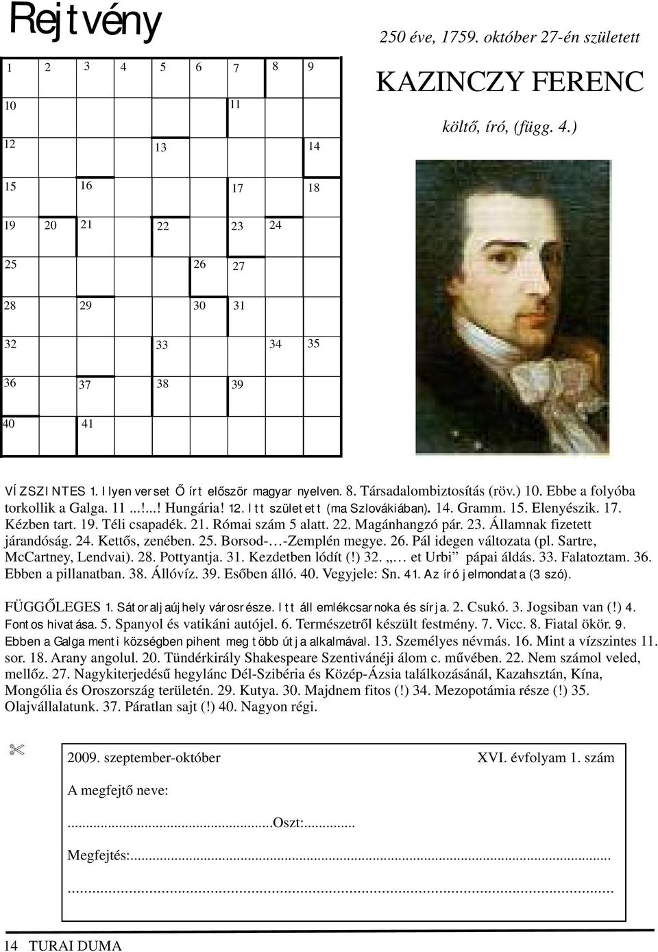 Kézben tart. 19. Téli csapadék. 21. Római szám 5 alatt. 22. Magánhangzó pár. 23. Államnak fizetett járandóság. 24. Kettős, zenében. 25. Borsod- -Zemplén megye. 26. Pál idegen változata (pl.