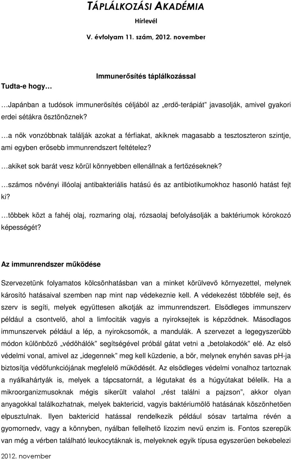 akiket sok barát vesz körül könnyebben ellenállnak a fertőzéseknek? számos növényi illóolaj antibakteriális hatású és az antibiotikumokhoz hasonló hatást fejt ki?