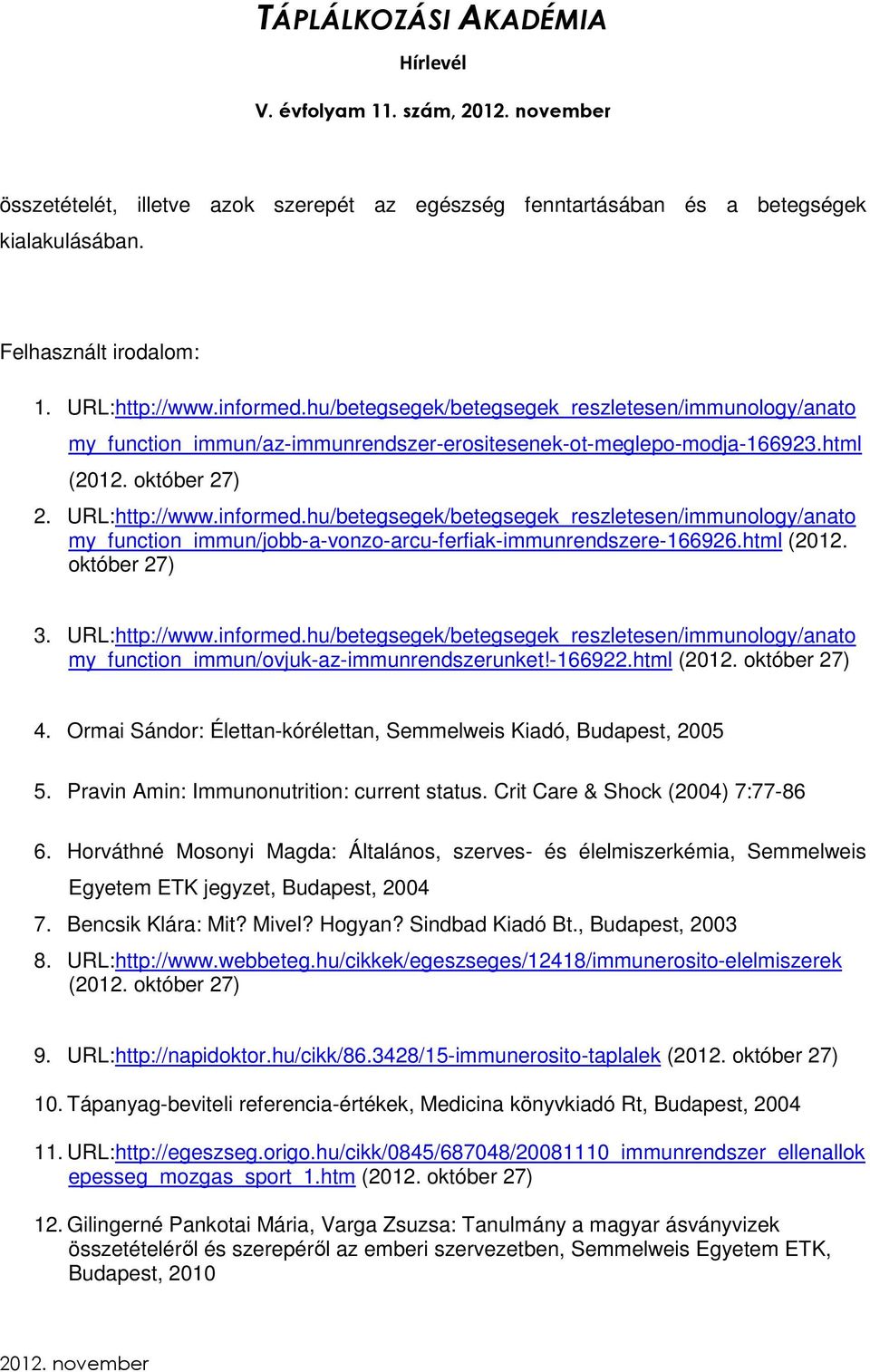 hu/betegsegek/betegsegek_reszletesen/immunology/anato my_function_immun/jobb-a-vonzo-arcu-ferfiak-immunrendszere-166926.html (2012. október 27) 3. URL:http://www.informed.