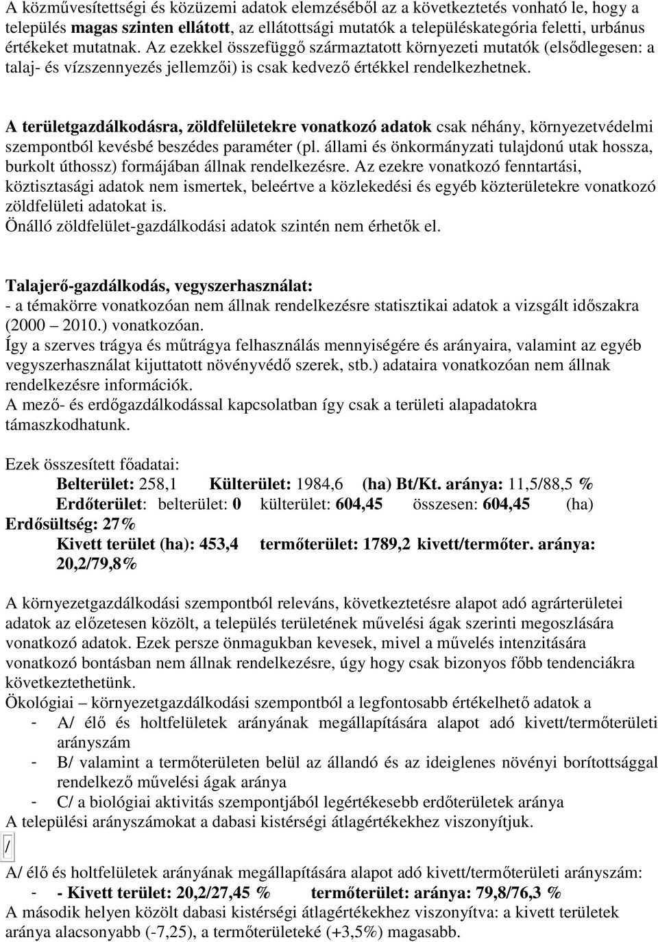 A területgazdálkodásra, zöldfelületekre vonatkozó adatok csak néhány, környezetvédelmi szempontból kevésbé beszédes paraméter (pl.