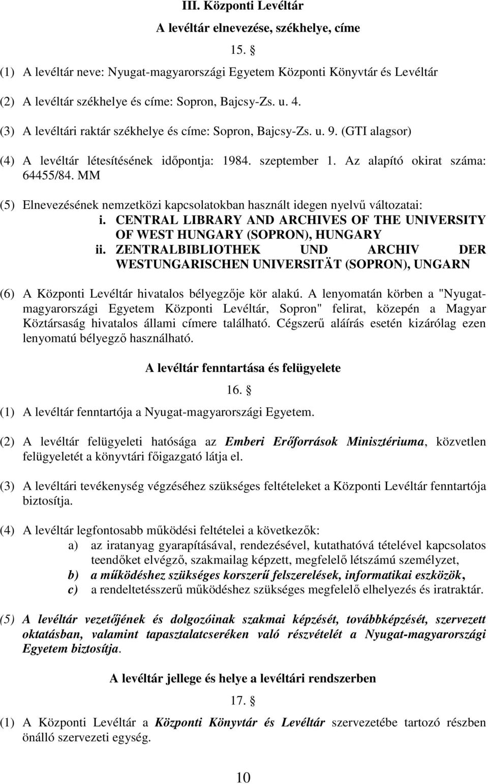 MM (5) Elnevezésének nemzetközi kapcsolatokban használt idegen nyelvű változatai: i. CENTRAL LIBRARY AND ARCHIVES OF THE UNIVERSITY OF WEST HUNGARY (SOPRON), HUNGARY ii.