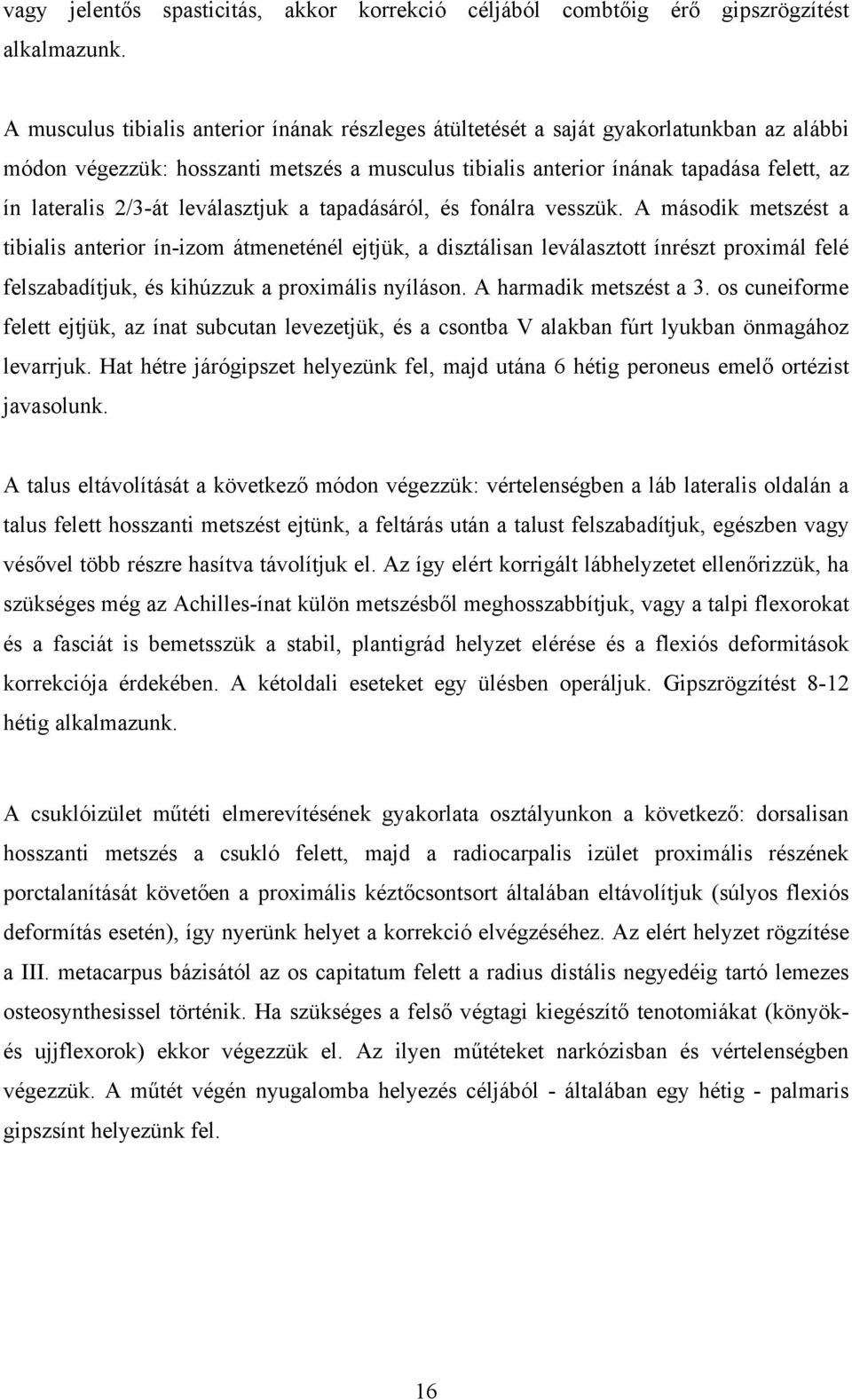 2/3-át leválasztjuk a tapadásáról, és fonálra vesszük.