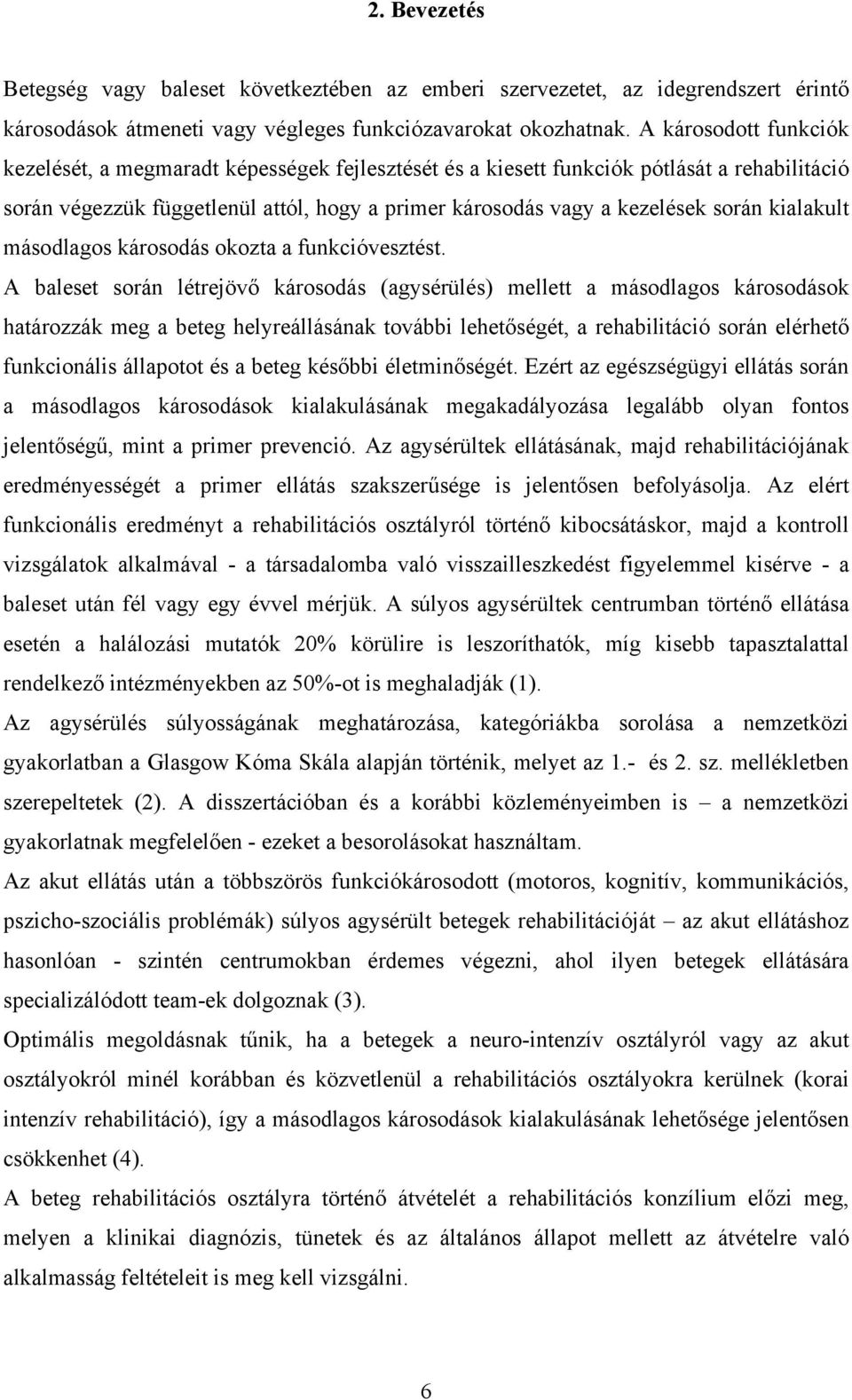 kialakult másodlagos károsodás okozta a funkcióvesztést.