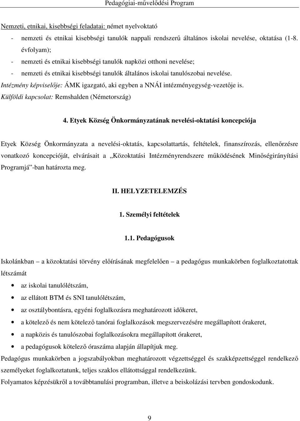 Intézmény képviselője: ÁMK igazgató, aki egyben a NNÁI intézményegység-vezetője is. Külföldi kapcsolat: Remshalden (Németország) 4.