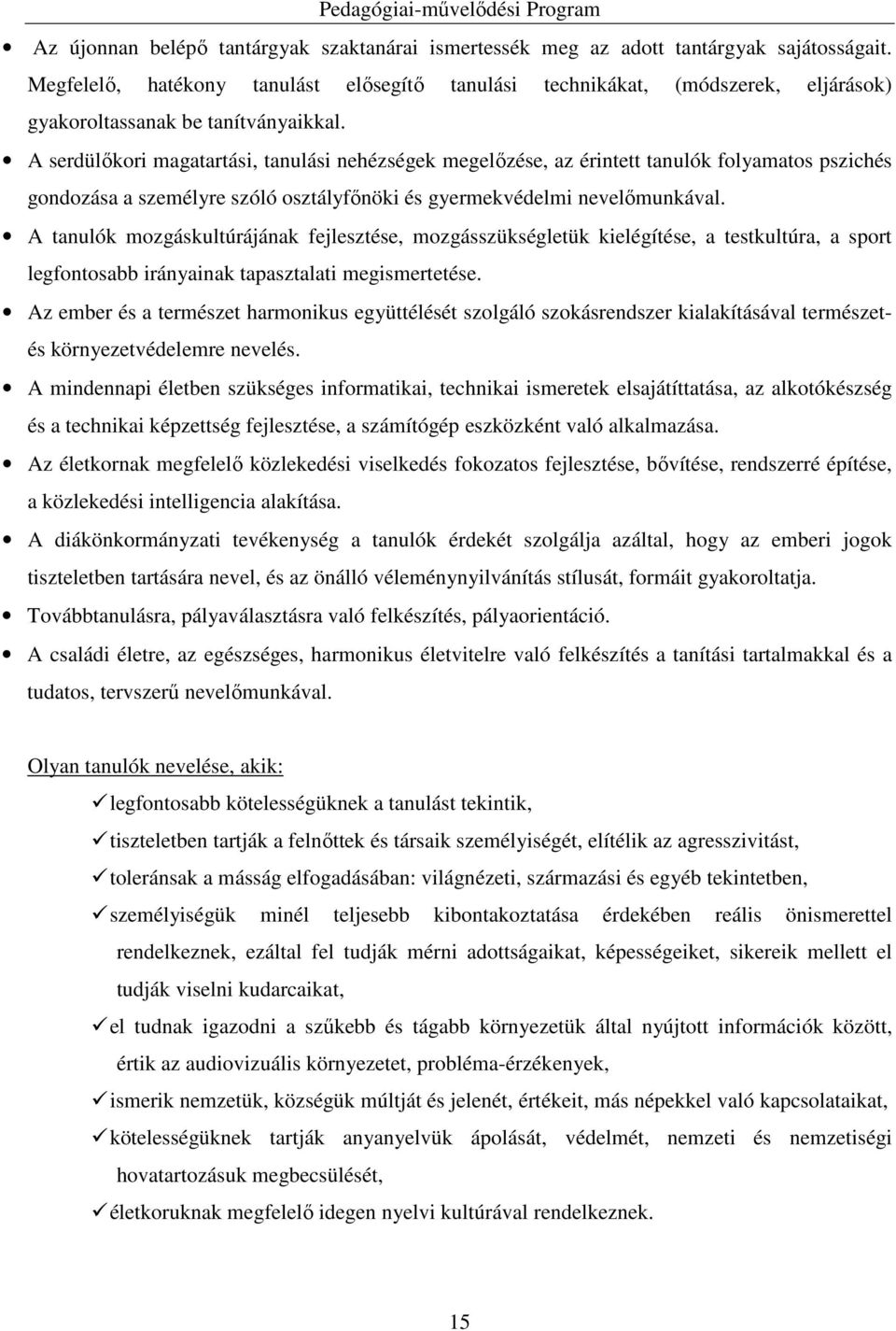 A serdülőkori magatartási, tanulási nehézségek megelőzése, az érintett tanulók folyamatos pszichés gondozása a személyre szóló osztályfőnöki és gyermekvédelmi nevelőmunkával.