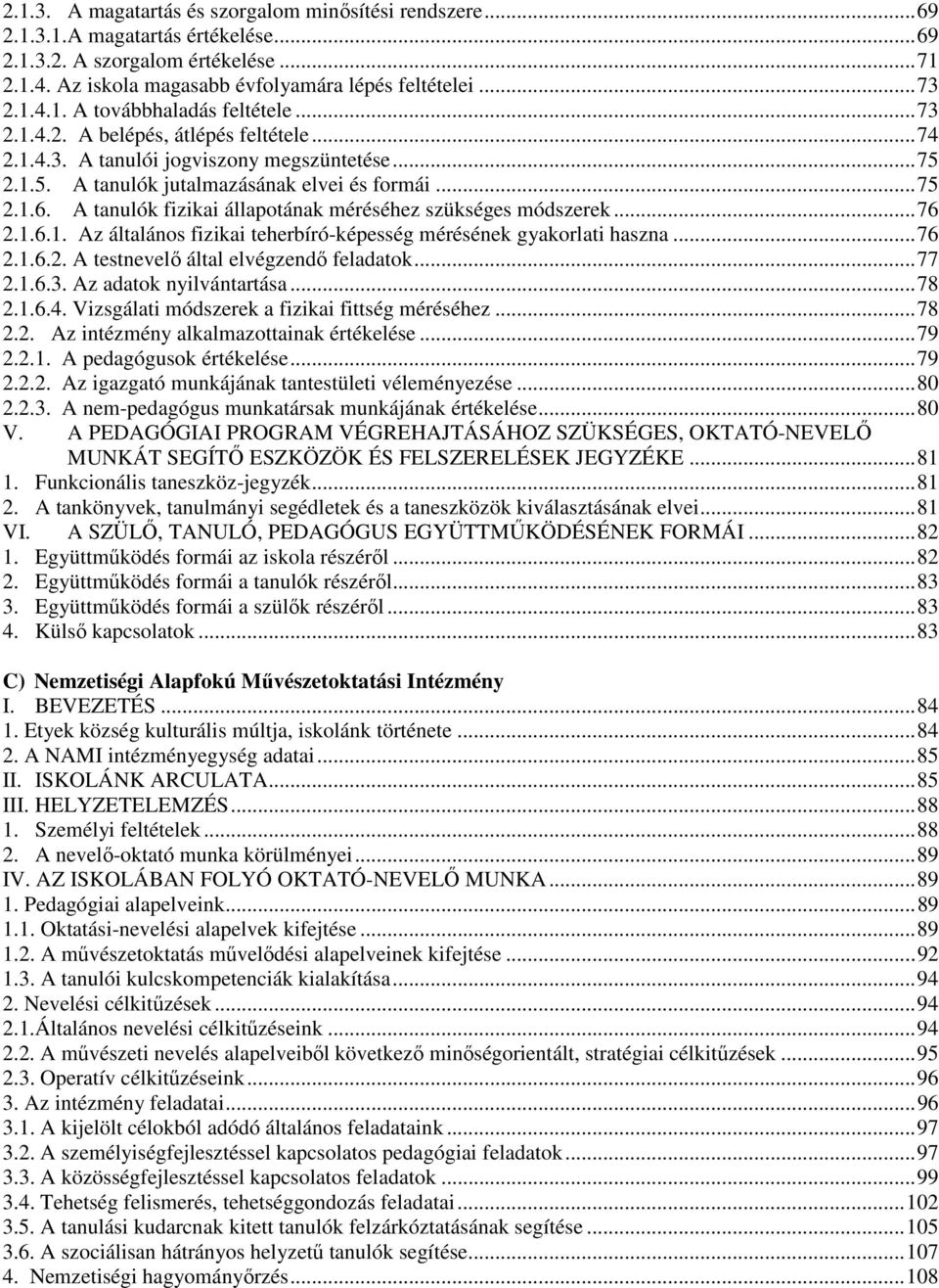 A tanulók fizikai állapotának méréséhez szükséges módszerek...76 2.1.6.1. Az általános fizikai teherbíró-képesség mérésének gyakorlati haszna...76 2.1.6.2. A testnevelő által elvégzendő feladatok.