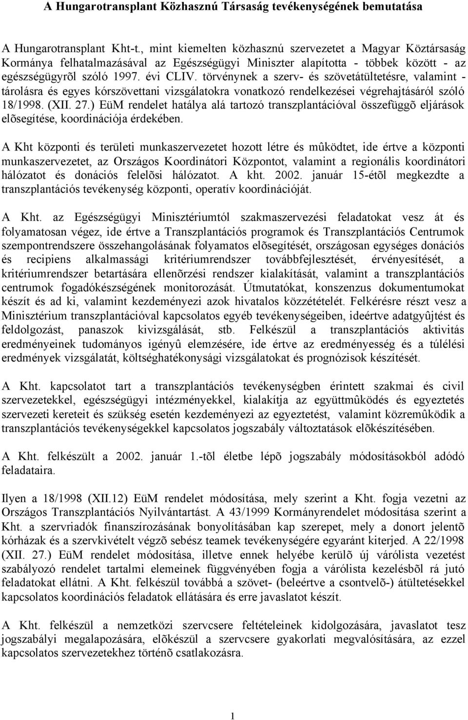 törvénynek a szerv- és szövetátültetésre, valamint - tárolásra és egyes kórszövettani vizsgálatokra vonatkozó rendelkezései végrehajtásáról szóló 18/1998. (XII. 7.