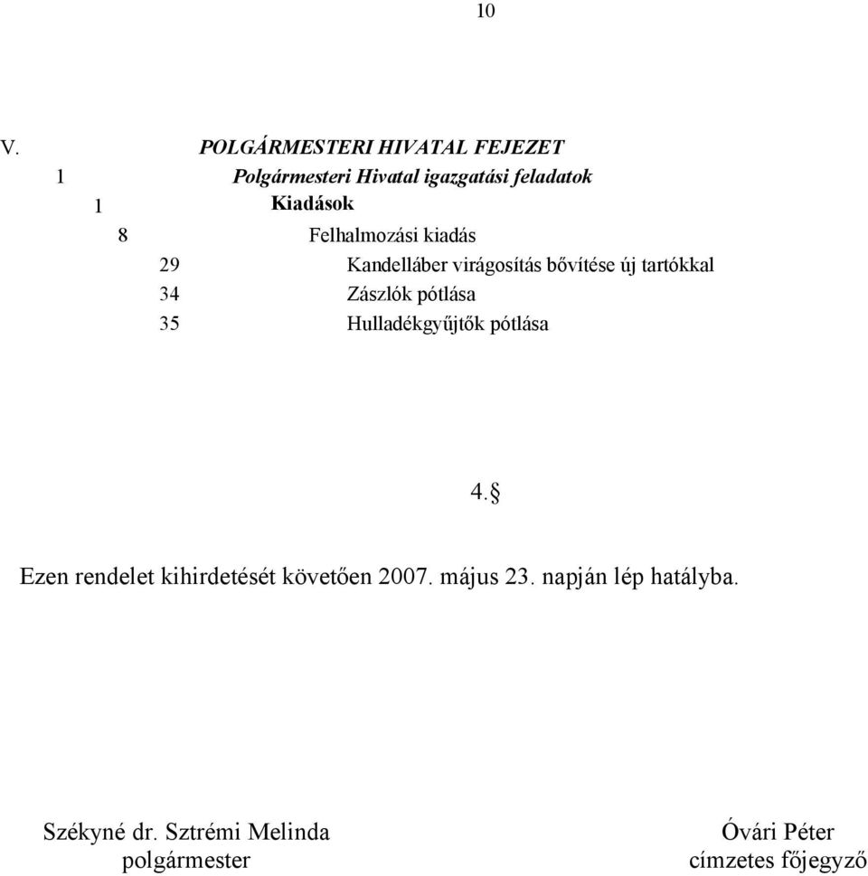 pótlása 35 Hulladékgyűjtők pótlása 4. Ezen rendelet kihirdetését követően 2007.