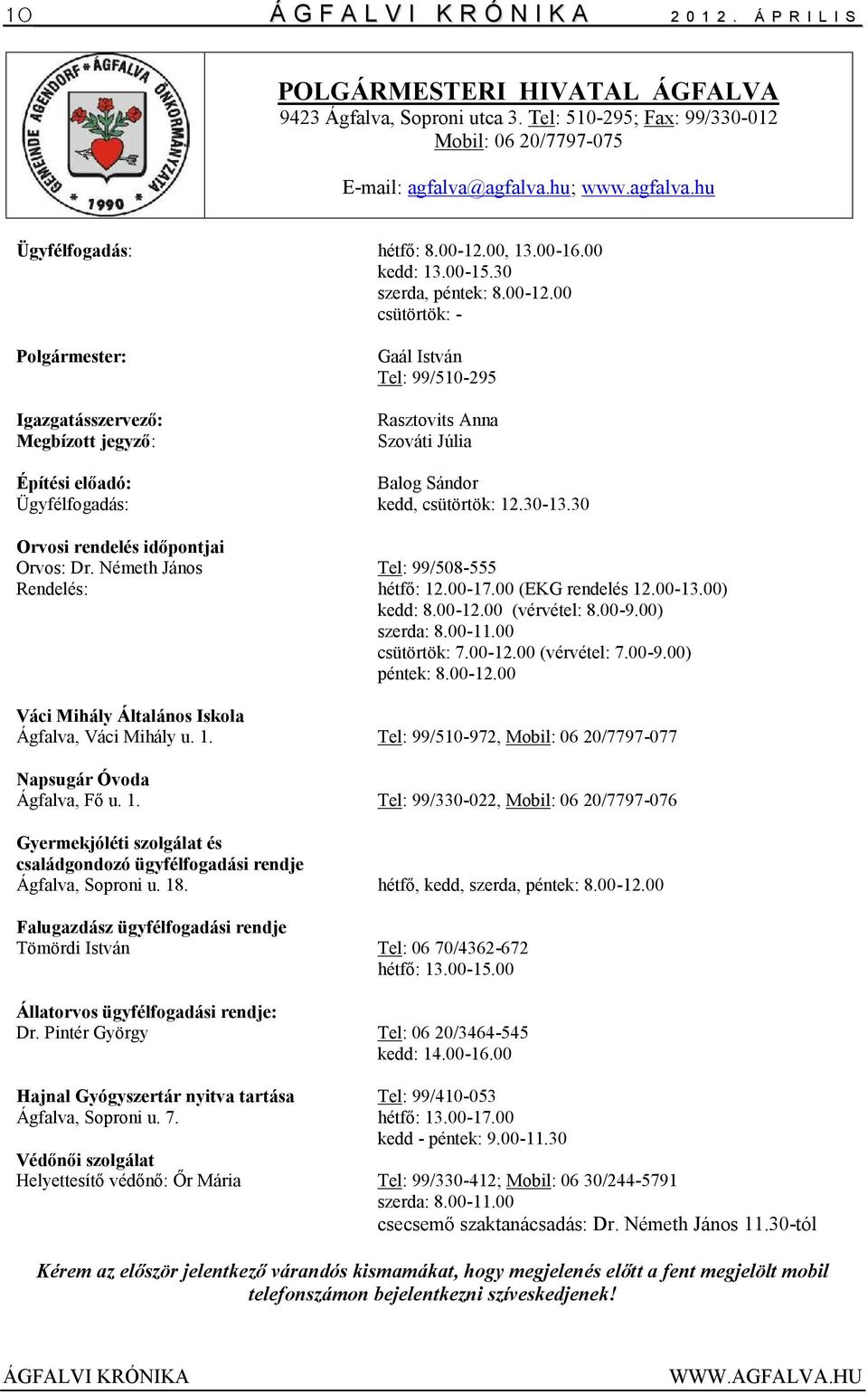 00, 13.00-16.00 kedd: 13.00-15.30 szerda, péntek: 8.00-12.