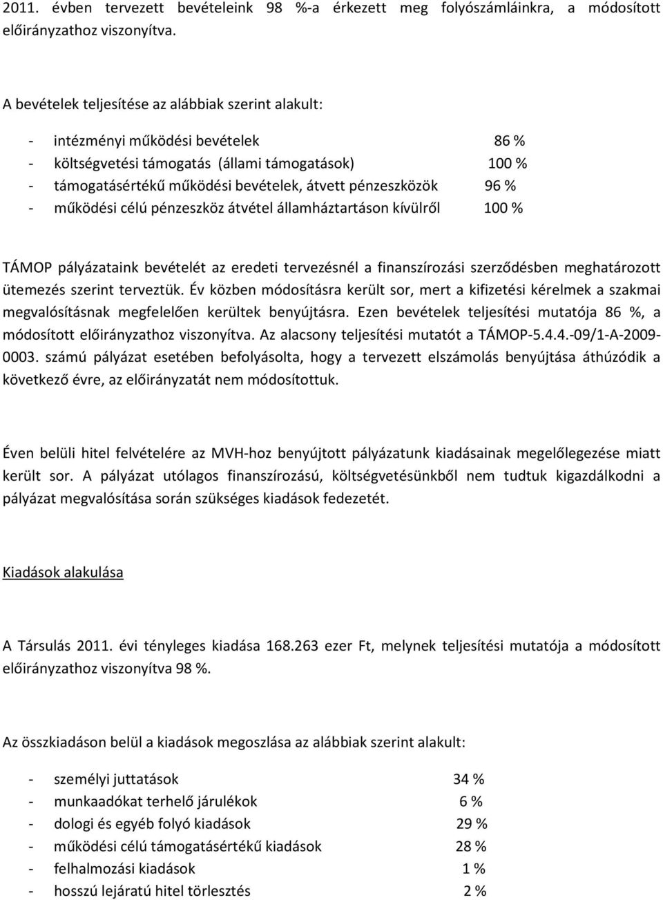 pénzeszközök 96 % - működési célú pénzeszköz átvétel államháztartáson kívülről 100 % TÁMOP pályázataink bevételét az eredeti tervezésnél a finanszírozási szerződésben meghatározott ütemezés szerint