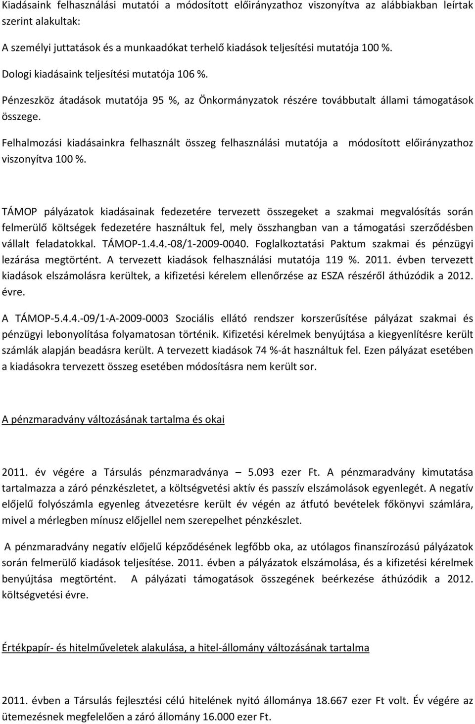 Felhalmozási kiadásainkra felhasznált összeg felhasználási mutatója a módosított előirányzathoz viszonyítva 100 %.