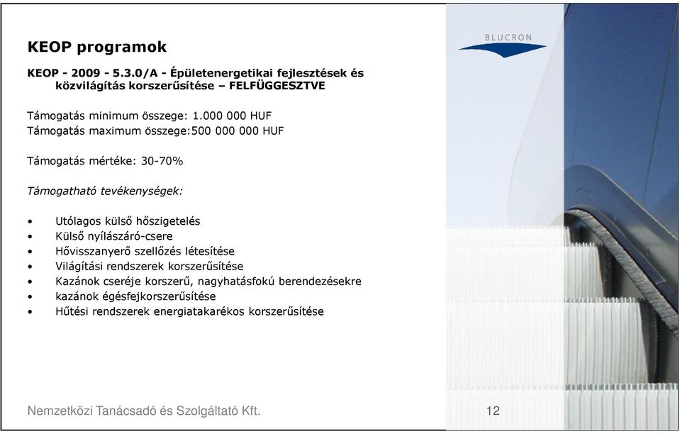 000 000 HUF Támogatás maximum összege:500 000 000 HUF Támogatás mértéke: 30-70% Támogatható tevékenységek: Utólagos külsı