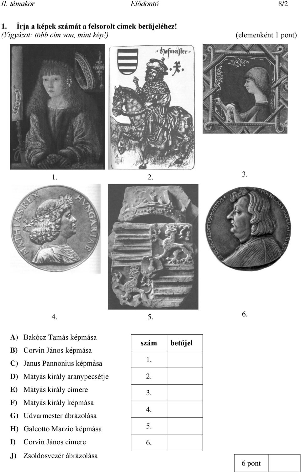 A) Bakócz Tamás képmása B) Corvin János képmása C) Janus Pannonius képmása D) Mátyás király aranypecsétje