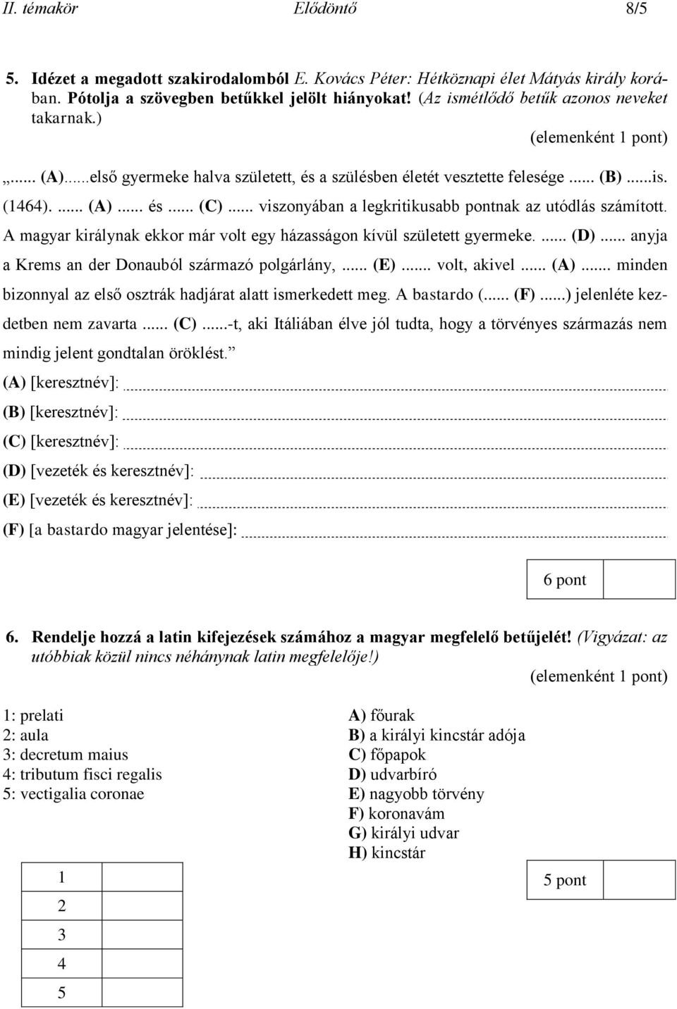 .. viszonyában a legkritikusabb pontnak az utódlás számított. A magyar királynak ekkor már volt egy házasságon kívül született gyermeke.... (D)... anyja a Krems an der Donauból származó polgárlány,.