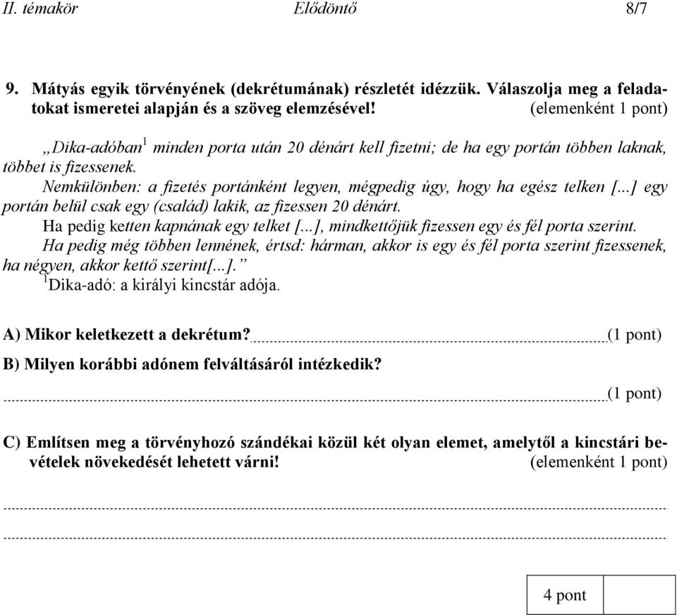 ..] egy portán belül csak egy (család) lakik, az fizessen 20 dénárt. Ha pedig ketten kapnának egy telket [...], mindkettőjük fizessen egy és fél porta szerint.