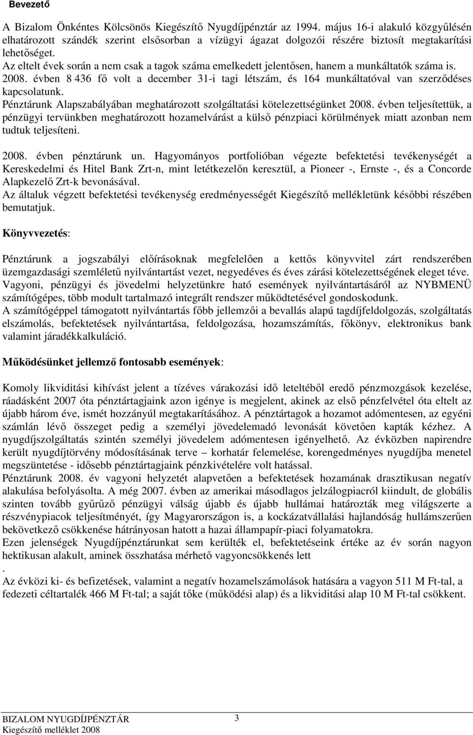 Az eltelt évek során a nem csak a tagok száma emelkedett jelentısen, hanem a munkáltatók száma is. 2008.