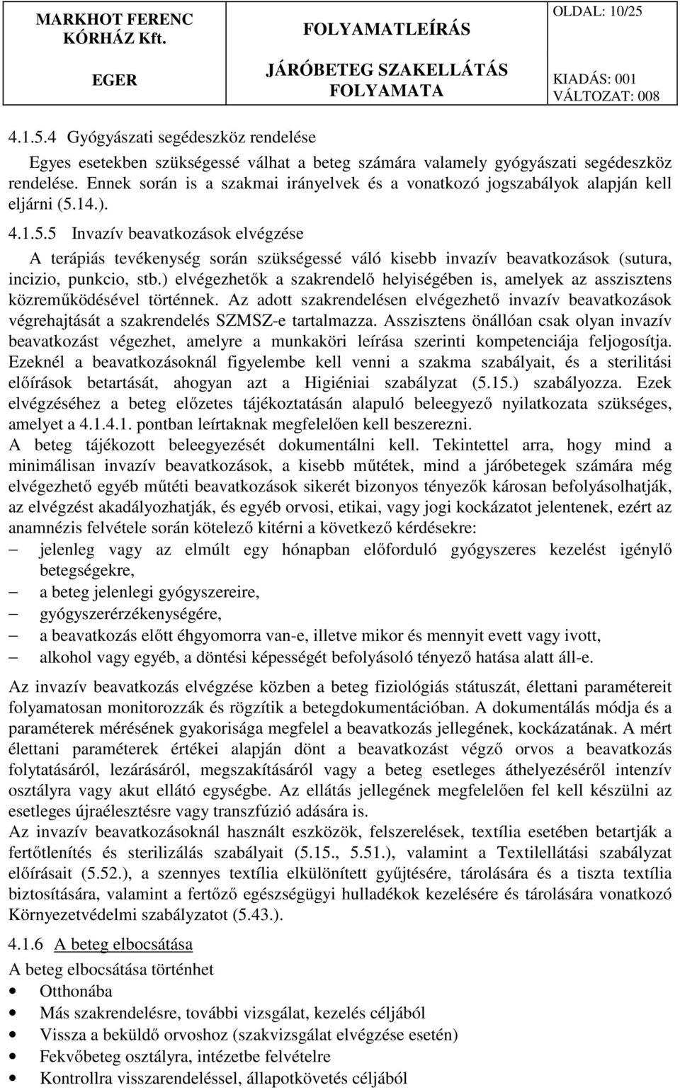 14.). 4.1.5.5 Invazív beavatkozások elvégzése A terápiás tevékenység során szükségessé váló kisebb invazív beavatkozások (sutura, incizio, punkcio, stb.