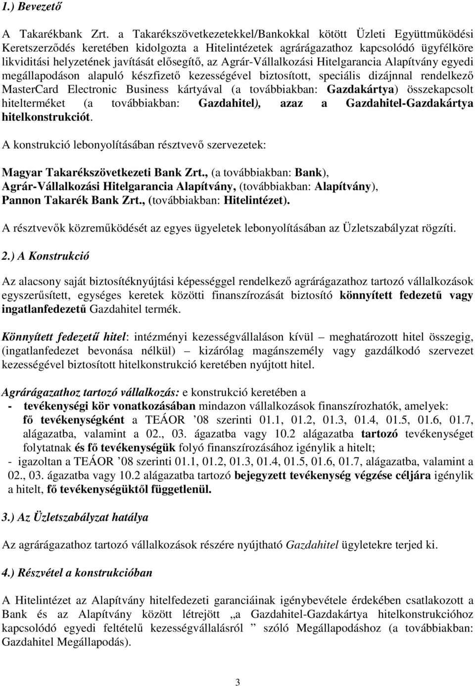 az Agrár-Vállalkozási Hitelgarancia Alapítvány egyedi megállapodáson alapuló készfizető kezességével biztosított, speciális dizájnnal rendelkező MasterCard Electronic Business kártyával (a