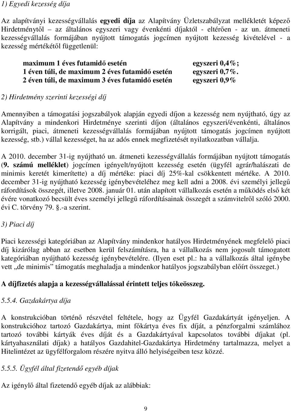 maximum 2 éves futamidő esetén egyszeri 0,7%.