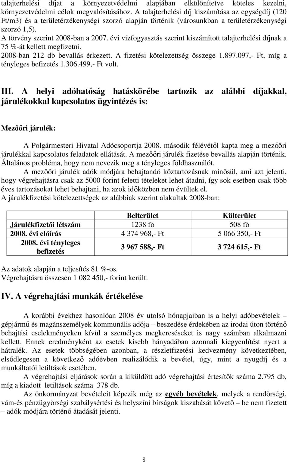 évi vízfogyasztás szerint kiszámított talajterhelési díjnak a 75 %-át kellett megfizetni. 2008-ban 212 db bevallás érkezett. A fizetési kötelezettség összege 1.897.