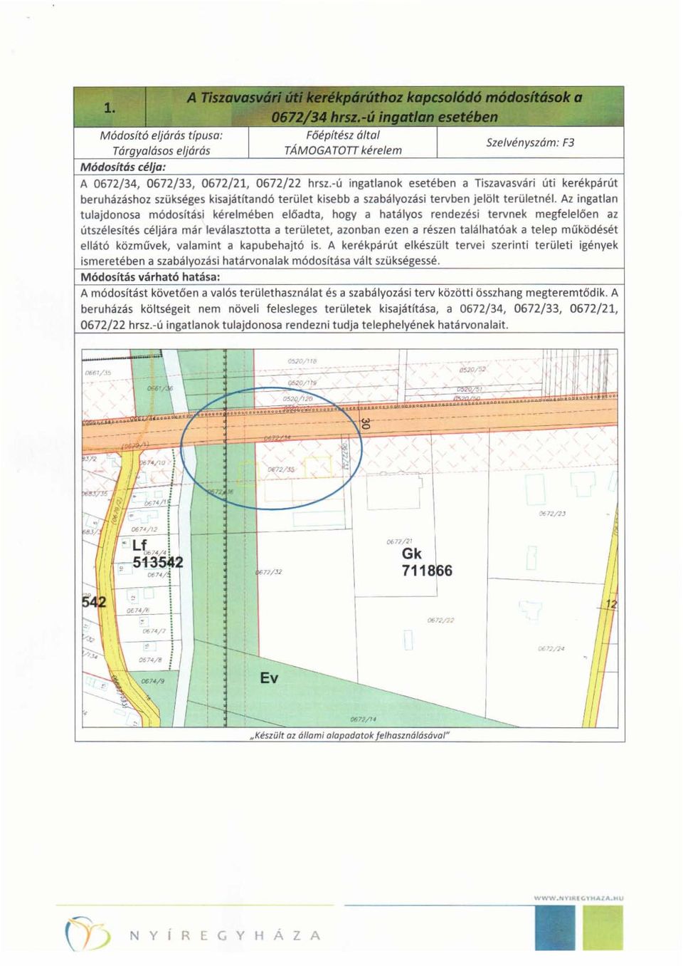 Az ingatlan tulajdonosa módosítási kére Imében előadta, hogy a hatályos rendezési tervnek megfelelően az útszélesítés céljára már leválasztotta a területet, azonban ezen a részen találhatóak a telep